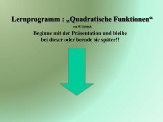 Lernprogramm : „Quadratische Funktionen“ von W. Liebisch