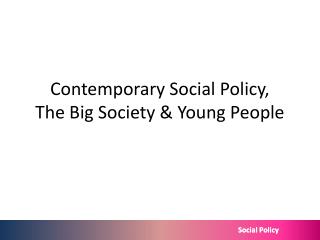 Contemporary Social Policy, The Big Society &amp; Young People