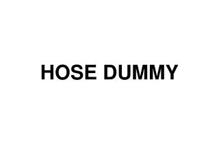 HOSE DUMMY