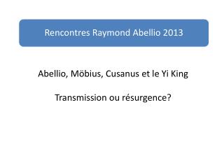 Abellio, Möbius , Cusanus et le Yi King Transmission ou résurgence?