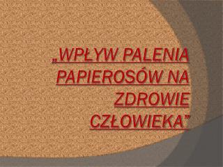 „Wpływ palenia papierosów na zdrowie człowieka”