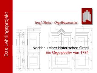 Nachbau einer historischen Orgel Ein Orgelpositiv von 1734