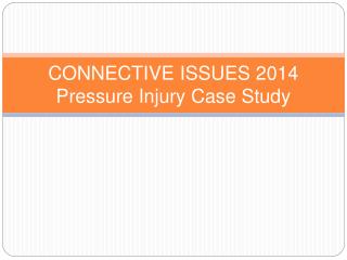CONNECTIVE ISSUES 2014 Pressure Injury Case Study