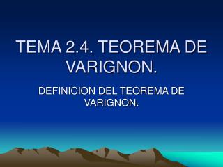 TEMA 2.4. TEOREMA DE VARIGNON.