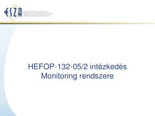HEFOP-132-05/2 intézkedés Monitoring rendszere