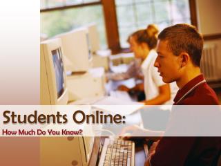 Students Online: How Much Do You Know?