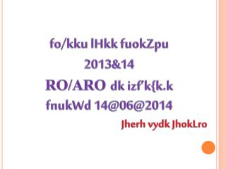 fo / kku lHkk fuokZpu 2013&amp;14 RO/ARO dk izf’k { k.k fnukWd 14@06@2014 Jherh vydk JhokLro