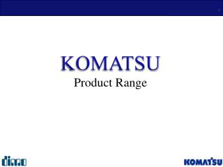 KOMATSU Product Range