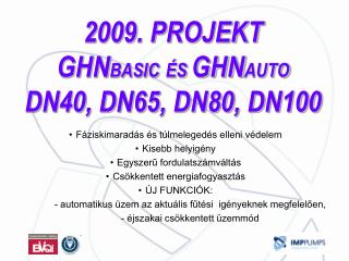 2009. PROJEKT GHN BASIC ÉS GHN AUTO DN40, DN65, DN80, DN100