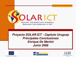 Proyecto SOLAR-ICT - Capítulo Uruguay Principales Conclusiones Enrique De Martini Junio 2008