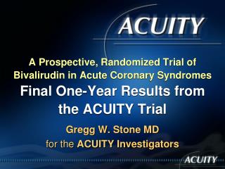 A Prospective, Randomized Trial of Bivalirudin in Acute Coronary Syndromes Final One-Year Results from the ACUI