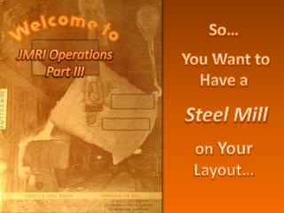 So… You Want to Have a Steel Mill on Your Layout…