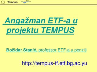 Angažman ETF-a u projektu TEMPUS Božidar Stanić, professor ETF-a u penziji