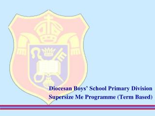 Diocesan Boys’ School Primary Division Supersize Me Programme (Term Based)