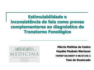 Márcia Mathias de Castro Haydée Fiszbein Wertzner FAPESP 06/56997-0 08/57145-2 Tese de Doutorado