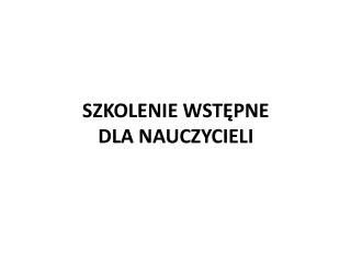 SZKOLENIE WSTĘPNE DLA NAUCZYCIELI