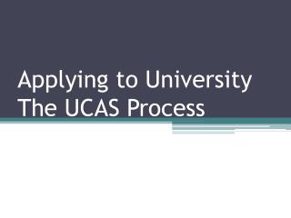 Applying to University The UCAS Process