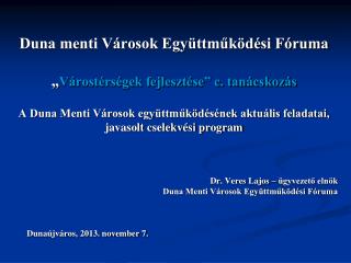 Dr. Veres Lajos – ügyvezető elnök Duna Menti Városok Együttműködési Fóruma