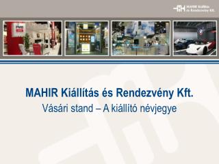 MAHIR Kiállítás és Rendezvény Kft. Vásári stand – A kiállító névjegye