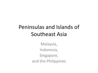 Peninsulas and Islands of Southeast Asia