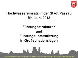 Hochwassereinsatz in der Stadt Passau Mai/Juni 2013 Führungsstrukturen und