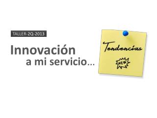 Innovación a mi servicio …