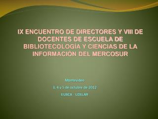 Montevideo 3, 4 y 5 de octubre de 2012 EUBCA - UDELAR