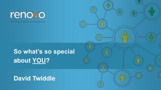 So what’s so special about YOU ? David Twiddle