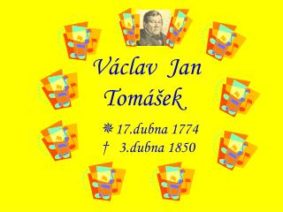 Václav Jan Tomášek  17.dubna 1774 † 3.dubna 1850