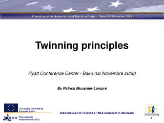 Twinning principles Hyatt Conference Center - Baku (06 Novembre 2008) By Patrick Mousnier-Lompré