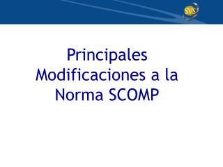 Principales Modificaciones a la Norma SCOMP