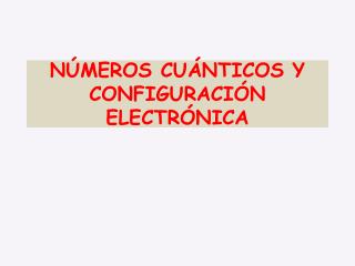 NÚMEROS CUÁNTICOS Y CONFIGURACIÓN ELECTRÓNICA