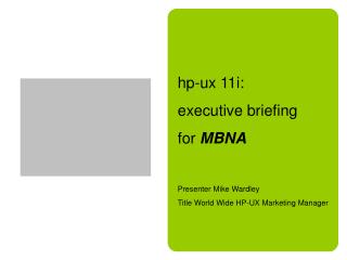hp-ux 11i: executive briefing for MBNA Presenter Mike Wardley