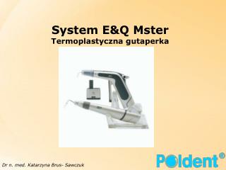 System E&amp;Q Mster Termoplastyczna gutaperka