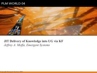 JIT Delivery of Knowledge into UG via KF Jeffrey A. Moffa, Emergent Systems