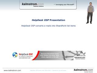 HelpDesk OSP Presentation HelpDesk OSP converts e-mails into SharePoint list items