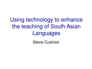 Using technology to enhance the teaching of South Asian Languages