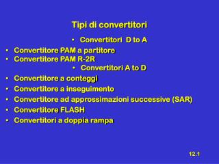 Tipi di convertitori Convertitori D to A Convertitore PAM a partitore Convertitore PAM R-2R