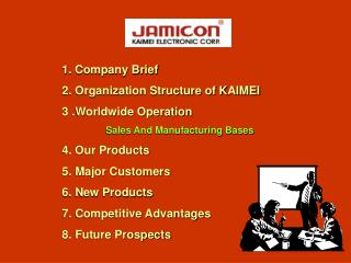 1. Company Brief 2. Organization Structure of KAIMEI 3 .Worldwide Operation