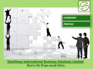 ShahDeep International Business Solutions Limited Born to Rise and Win