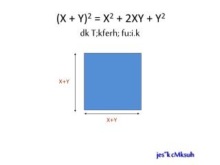 (X + Y) 2 = X 2 + 2XY + Y 2 dk T;kferh; fu:i.k