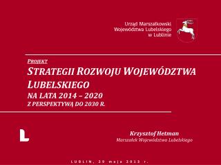 P ROJEKT S TRATEGII R OZWOJU W OJEWÓDZTWA L UBELSKIEGO NA LATA 2014 – 2020