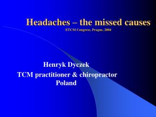 Headaches – the missed causes ETCM Congress , Prague, 2004