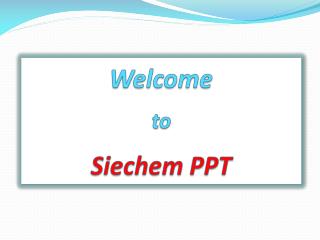 Welcome to Siechem PPT