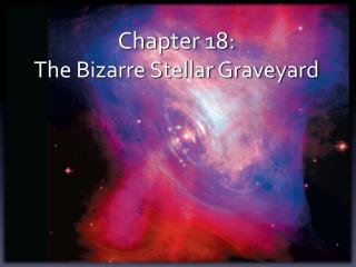 Chapter 18: The Bizarre Stellar Graveyard