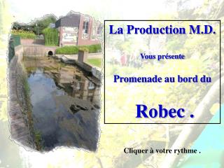 La Production M.D. Vous présente Promenade au bord du Robec .