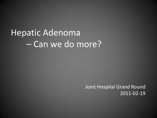 Hepatic Adenoma 	– Can we do more?