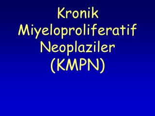Kronik Miyeloproliferatif Neoplaziler (KMPN)