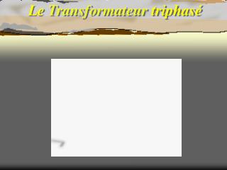 Le Transformateur triphasé