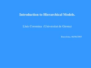 Introduction to Hierarchical Models. Lluís Coromina (Universitat de Girona)